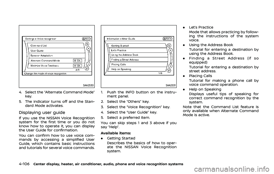 NISSAN 370Z 2020  Owner´s Manual 4-106Center display, heater, air conditioner, audio, phone and voice recognition systems
SAA2530
4. Select the “Alternate Command Mode”key.
5. The indicator turns off and the Stan- dard Mode activ