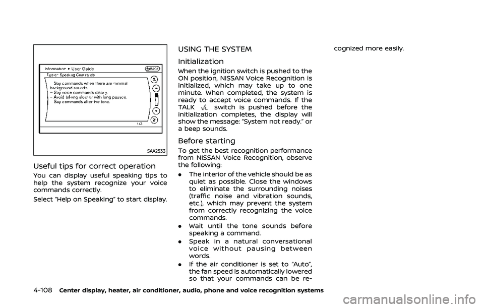 NISSAN 370Z 2020  Owner´s Manual 4-108Center display, heater, air conditioner, audio, phone and voice recognition systems
SAA2533
Useful tips for correct operation
You can display useful speaking tips to
help the system recognize you
