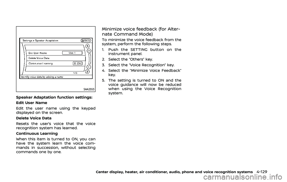 NISSAN 370Z 2020  Owner´s Manual SAA2553
Speaker Adaptation function settings:
Edit User Name
Edit the user name using the keypad
displayed on the screen.
Delete Voice Data
Resets the user’s voice that the voice
recognition system 
