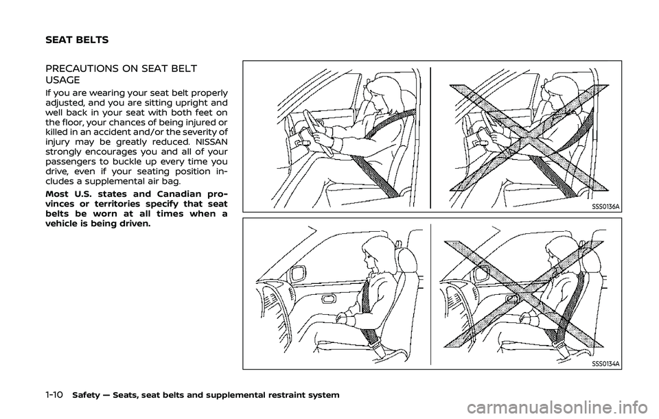 NISSAN 370Z 2020  Owner´s Manual 1-10Safety — Seats, seat belts and supplemental restraint system
PRECAUTIONS ON SEAT BELT
USAGE
If you are wearing your seat belt properly
adjusted, and you are sitting upright and
well back in your