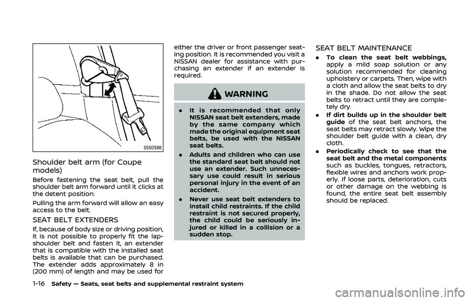 NISSAN 370Z 2020 Owner´s Manual 1-16Safety — Seats, seat belts and supplemental restraint system
SSS0588
Shoulder belt arm (for Coupe
models)
Before fastening the seat belt, pull the
shoulder belt arm forward until it clicks at
th NISSAN 370Z 2020 Owner´s Manual 1-16Safety — Seats, seat belts and supplemental restraint system
SSS0588
Shoulder belt arm (for Coupe
models)
Before fastening the seat belt, pull the
shoulder belt arm forward until it clicks at
th
