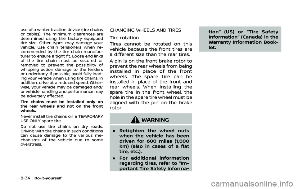NISSAN 370Z 2020 Owner´s Manual 8-34Do-it-yourself
use of a winter traction device (tire chains
or cables). The minimum clearances are
determined using the factory equipped
tire size. Other types may damage your
vehicle. Use chain t NISSAN 370Z 2020 Owner´s Manual 8-34Do-it-yourself
use of a winter traction device (tire chains
or cables). The minimum clearances are
determined using the factory equipped
tire size. Other types may damage your
vehicle. Use chain t