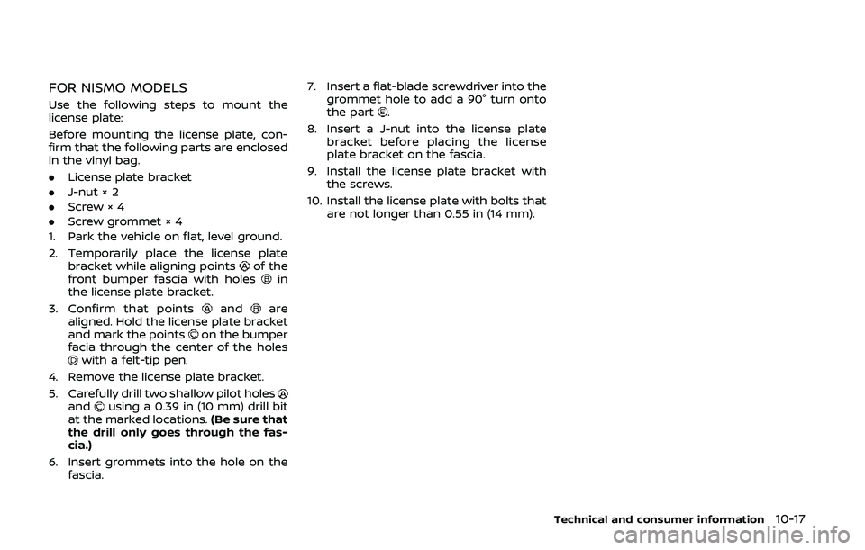 NISSAN 370Z 2020  Owner´s Manual FOR NISMO MODELS
Use the following steps to mount the
license plate:
Before mounting the license plate, con-
firm that the following parts are enclosed
in the vinyl bag.
.License plate bracket
. J-nut