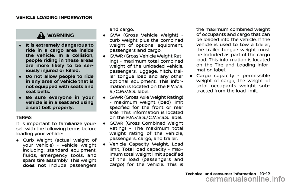 NISSAN 370Z 2020  Owner´s Manual WARNING
.It is extremely dangerous to
ride in a cargo area inside
the vehicle. In a collision,
people riding in these areas
are more likely to be ser-
iously injured or killed.
.Do not allow people to