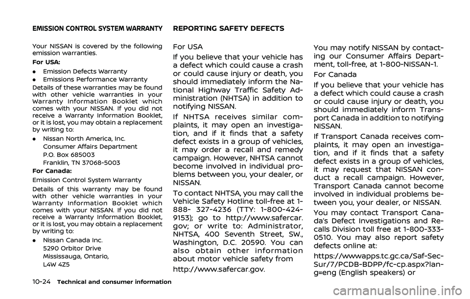 NISSAN 370Z 2020  Owner´s Manual 10-24Technical and consumer information
Your NISSAN is covered by the following
emission warranties.
For USA:
.Emission Defects Warranty
. Emissions Performance Warranty
Details of these warranties ma