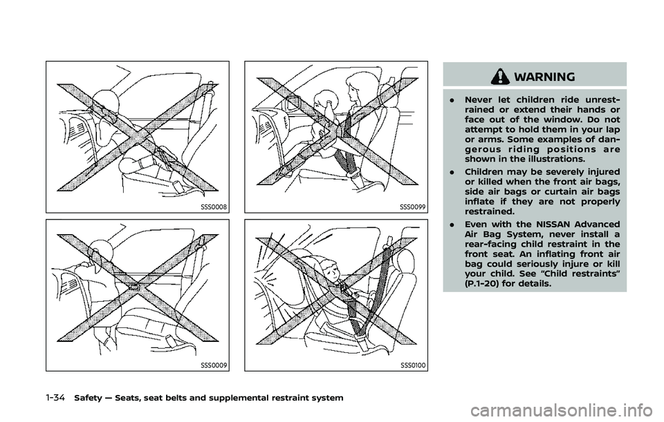 NISSAN 370Z 2020  Owner´s Manual 1-34Safety — Seats, seat belts and supplemental restraint system
SSS0008
SSS0009
SSS0099
SSS0100
WARNING
.Never let children ride unrest-
rained or extend their hands or
face out of the window. Do n