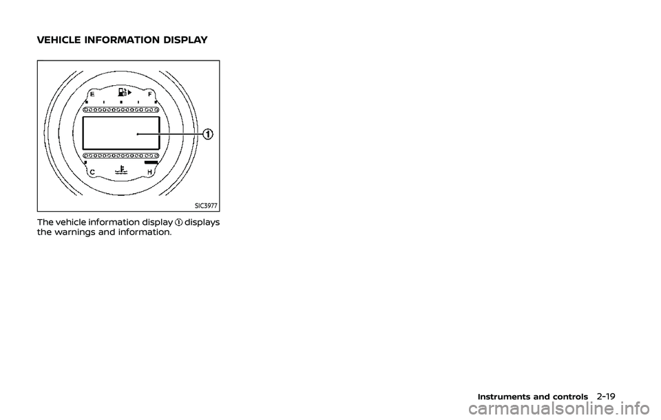 NISSAN 370Z 2020  Owner´s Manual SIC3977
The vehicle information displaydisplays
the warnings and information.
Instruments and controls2-19
VEHICLE INFORMATION DISPLAY 