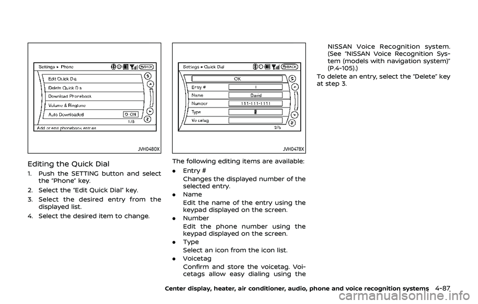 NISSAN 370Z 2019  Owner´s Manual JVH0480X
Editing the Quick Dial
1. Push the SETTING button and selectthe “Phone” key.
2. Select the “Edit Quick Dial” key.
3. Select the desired entry from the displayed list.
4. Select the de