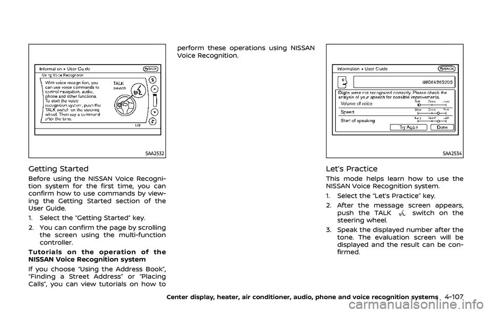 NISSAN 370Z 2019  Owner´s Manual SAA2532
Getting Started
Before using the NISSAN Voice Recogni-
tion system for the first time, you can
confirm how to use commands by view-
ing the Getting Started section of the
User Guide.
1. Select