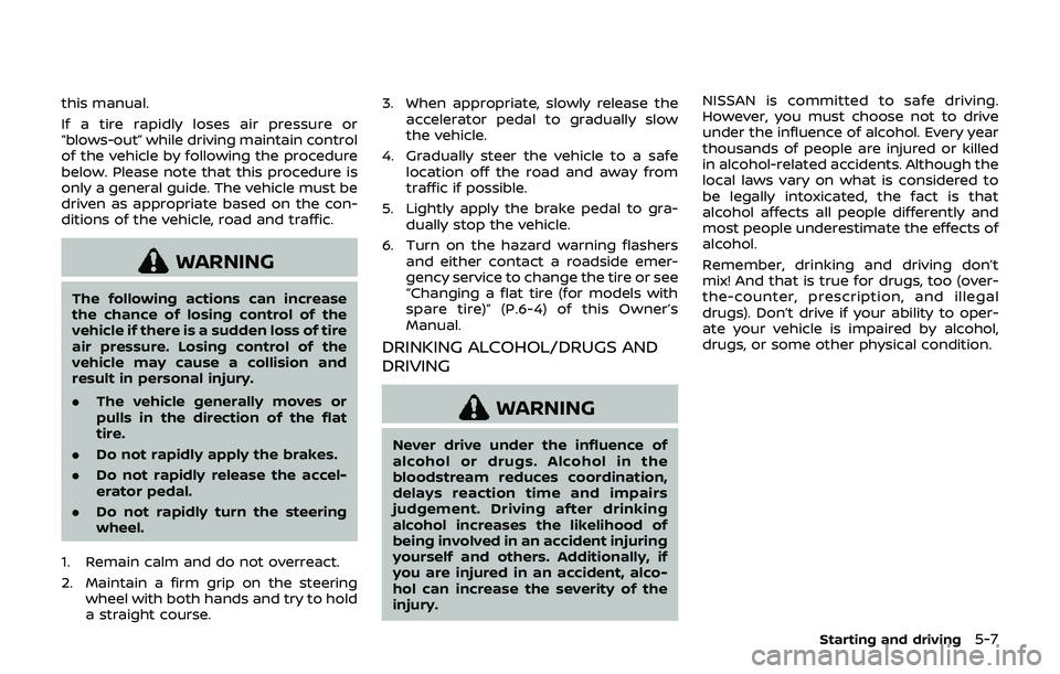 NISSAN 370Z 2019 Owner´s Manual this manual.
If a tire rapidly loses air pressure or
“blows-out” while driving maintain control
of the vehicle by following the procedure
below. Please note that this procedure is
only a general g NISSAN 370Z 2019 Owner´s Manual this manual.
If a tire rapidly loses air pressure or
“blows-out” while driving maintain control
of the vehicle by following the procedure
below. Please note that this procedure is
only a general g