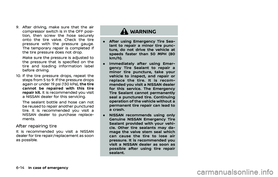 NISSAN 370Z 2019 Owner´s Manual 6-14In case of emergency
9. After driving, make sure that the aircompressor switch is in the OFF posi-
tion, then screw the hose securely
onto the tire valve. Check the tire
pressure with the pressure NISSAN 370Z 2019 Owner´s Manual 6-14In case of emergency
9. After driving, make sure that the aircompressor switch is in the OFF posi-
tion, then screw the hose securely
onto the tire valve. Check the tire
pressure with the pressure