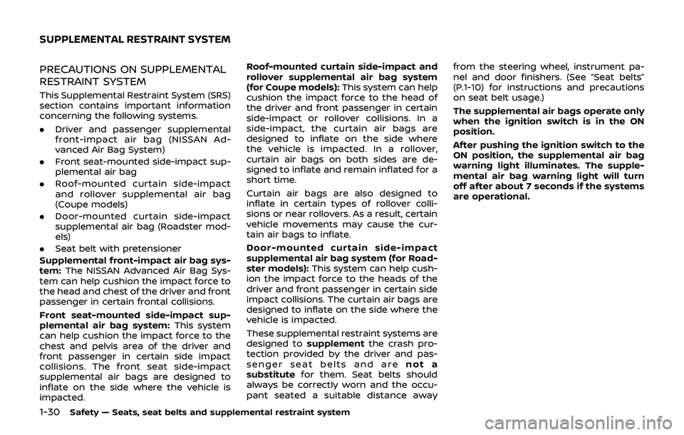 NISSAN 370Z 2019 Owner´s Manual 1-30Safety — Seats, seat belts and supplemental restraint system
PRECAUTIONS ON SUPPLEMENTAL
RESTRAINT SYSTEM
This Supplemental Restraint System (SRS)
section contains important information
concerni NISSAN 370Z 2019 Owner´s Manual 1-30Safety — Seats, seat belts and supplemental restraint system
PRECAUTIONS ON SUPPLEMENTAL
RESTRAINT SYSTEM
This Supplemental Restraint System (SRS)
section contains important information
concerni