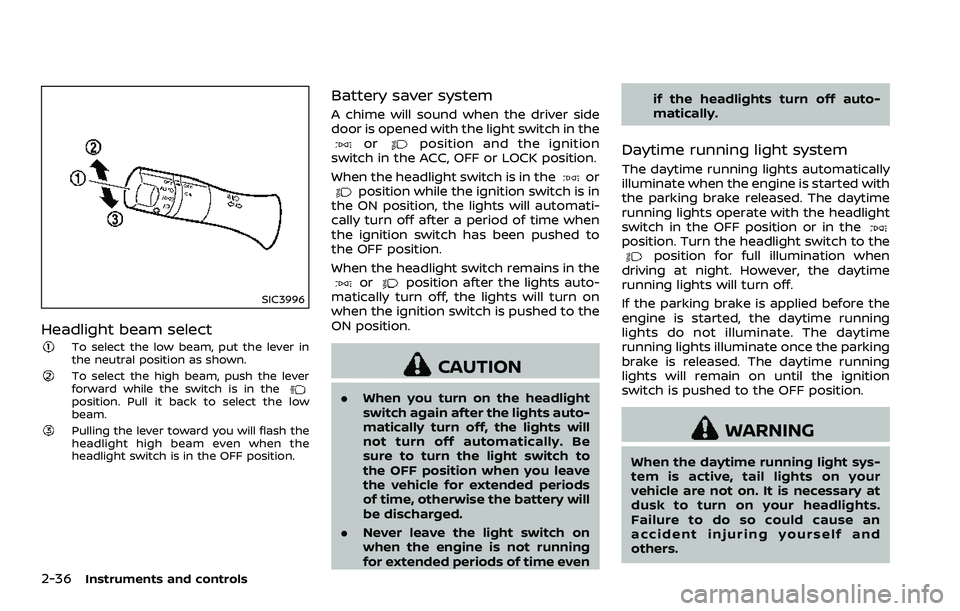 NISSAN 370Z 2018 Owner´s Manual 2-36Instruments and controls
SIC3996
Headlight beam select
To select the low beam, put the lever in
the neutral position as shown.
To select the high beam, push the lever
forward while the switch is i NISSAN 370Z 2018 Owner´s Manual 2-36Instruments and controls
SIC3996
Headlight beam select
To select the low beam, put the lever in
the neutral position as shown.
To select the high beam, push the lever
forward while the switch is i