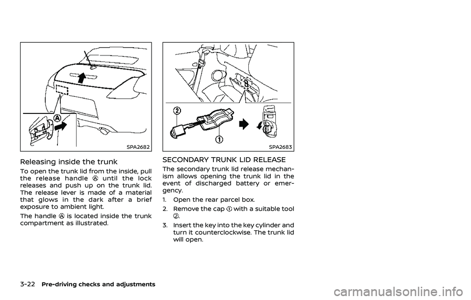 NISSAN 370Z 2018  Owner´s Manual 3-22Pre-driving checks and adjustments
SPA2682
Releasing inside the trunk
To open the trunk lid from the inside, pull
the release handleuntil the lock
releases and push up on the trunk lid.
The releas