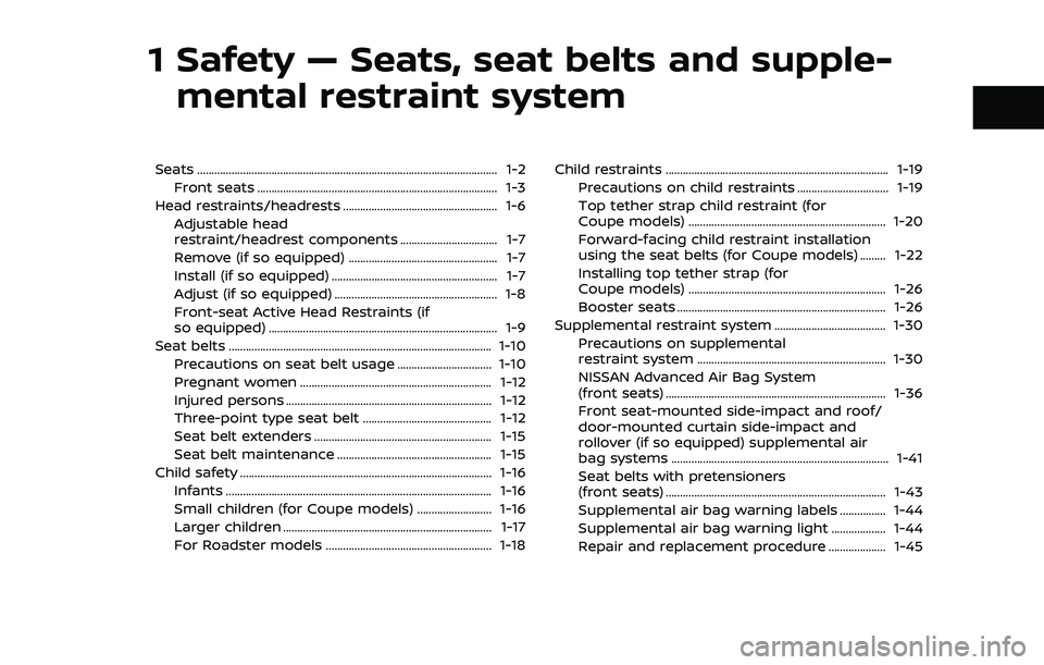 NISSAN 370Z 2018 Owner´s Manual 1 Safety — Seats, seat belts and supple-mental restraint system
Seats ........................................................................\
................................. 1-2
Front seats .... NISSAN 370Z 2018 Owner´s Manual 1 Safety — Seats, seat belts and supple-mental restraint system
Seats ........................................................................\
................................. 1-2
Front seats ....