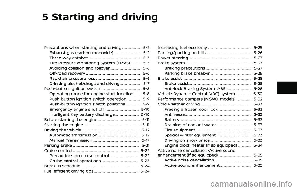 NISSAN 370Z 2018 Owner´s Manual 5 Starting and driving
Precautions when starting and driving ....................... 5-2Exhaust gas (carbon monoxide) ................................. 5-2
Three-way catalyst ......................... NISSAN 370Z 2018 Owner´s Manual 5 Starting and driving
Precautions when starting and driving ....................... 5-2Exhaust gas (carbon monoxide) ................................. 5-2
Three-way catalyst .........................