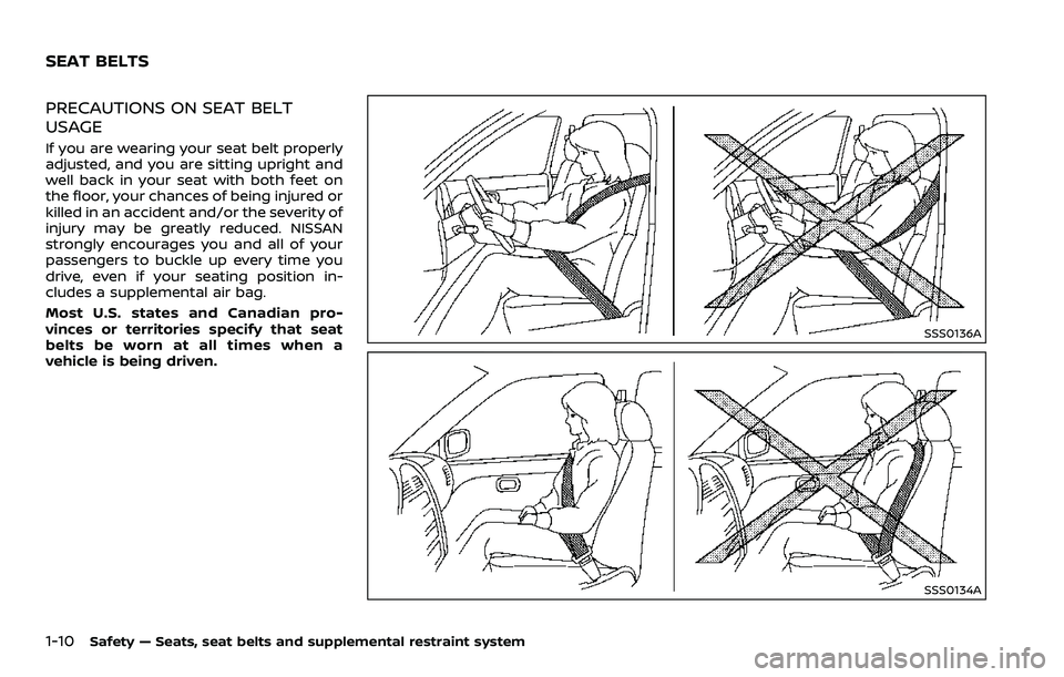 NISSAN 370Z 2018  Owner´s Manual 1-10Safety — Seats, seat belts and supplemental restraint system
PRECAUTIONS ON SEAT BELT
USAGE
If you are wearing your seat belt properly
adjusted, and you are sitting upright and
well back in your