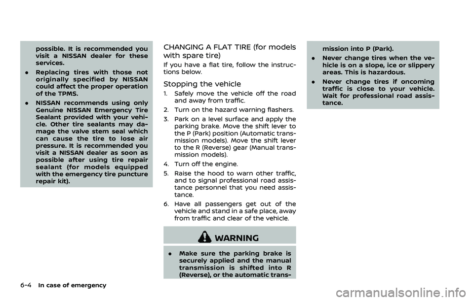 NISSAN 370Z 2018 Owner´s Manual 6-4In case of emergency
possible. It is recommended you
visit a NISSAN dealer for these
services.
. Replacing tires with those not
originally specified by NISSAN
could affect the proper operation
of t NISSAN 370Z 2018 Owner´s Manual 6-4In case of emergency
possible. It is recommended you
visit a NISSAN dealer for these
services.
. Replacing tires with those not
originally specified by NISSAN
could affect the proper operation
of t