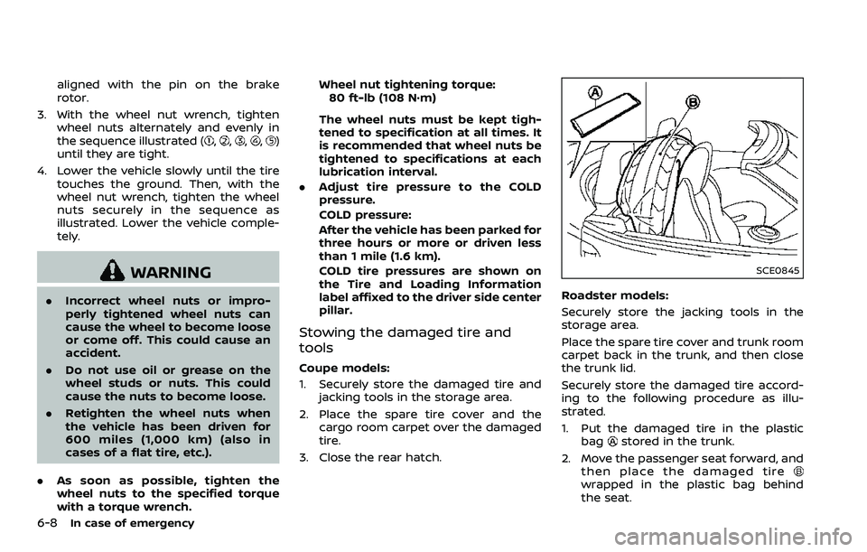 NISSAN 370Z 2018 Owner´s Manual 6-8In case of emergency
aligned with the pin on the brake
rotor.
3. With the wheel nut wrench, tighten wheel nuts alternately and evenly in
the sequence illustrated (
,,,,)
until they are tight.
4. Lo NISSAN 370Z 2018 Owner´s Manual 6-8In case of emergency
aligned with the pin on the brake
rotor.
3. With the wheel nut wrench, tighten wheel nuts alternately and evenly in
the sequence illustrated (
,,,,)
until they are tight.
4. Lo