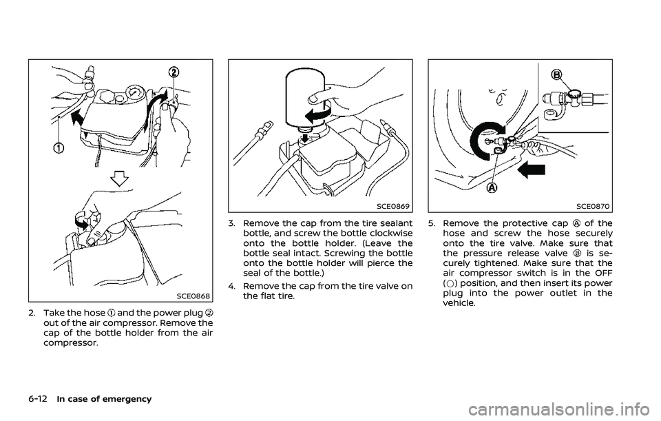 NISSAN 370Z 2018  Owner´s Manual 6-12In case of emergency
SCE0868
2. Take the hoseand the power plugout of the air compressor. Remove the
cap of the bottle holder from the air
compressor.
SCE0869
3. Remove the cap from the tire seala