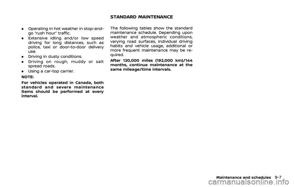 NISSAN 370Z 2018  Owner´s Manual .Operating in hot weather in stop-and-
go “rush hour” traffic.
. Extensive idling and/or low speed
driving for long distances, such as
police, taxi or door-to-door delivery
use.
. Driving in dusty