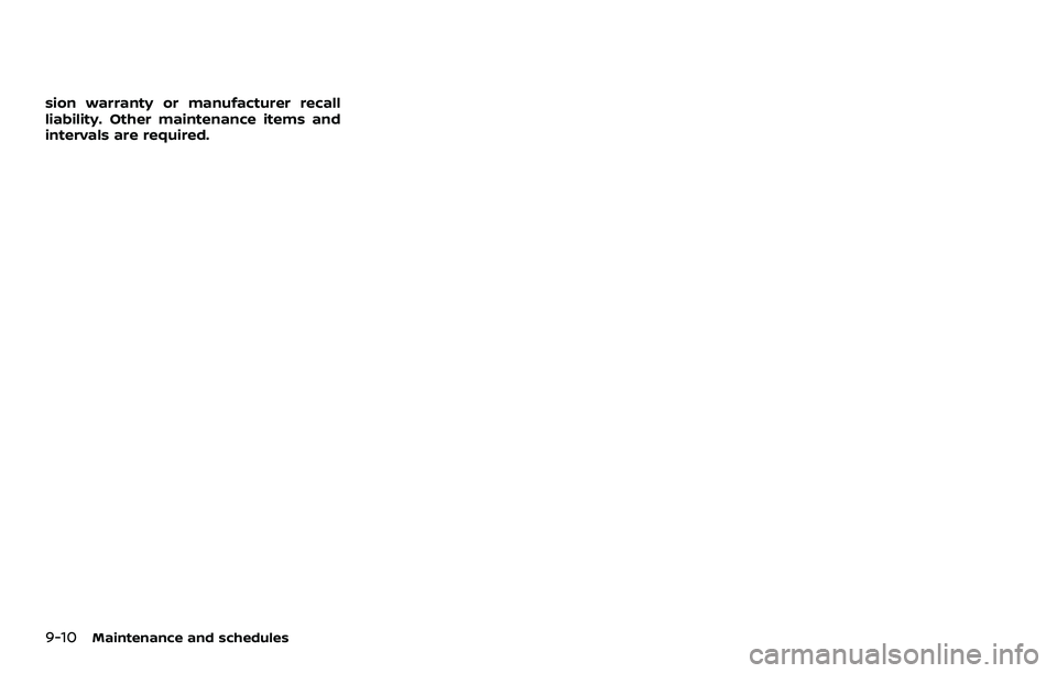 NISSAN 370Z 2018  Owner´s Manual 9-10Maintenance and schedules
sion warranty or manufacturer recall
liability. Other maintenance items and
intervals are required. 