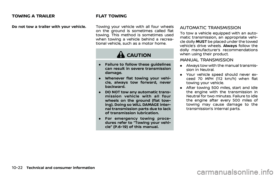NISSAN 370Z 2018 Owner´s Manual 10-22Technical and consumer information
Do not tow a trailer with your vehicle.Towing your vehicle with all four wheels
on the ground is sometimes called flat
towing. This method is sometimes used
whe NISSAN 370Z 2018 Owner´s Manual 10-22Technical and consumer information
Do not tow a trailer with your vehicle.Towing your vehicle with all four wheels
on the ground is sometimes called flat
towing. This method is sometimes used
whe