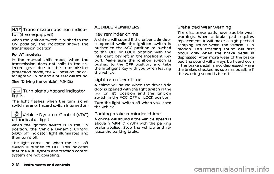 NISSAN 370Z 2018 Owner´s Manual 2-18Instruments and controls
Transmission position indica-
tor (if so equipped)
When the ignition switch is pushed to the
ON position, the indicator shows the
transmission position.
For AT models:
In NISSAN 370Z 2018 Owner´s Manual 2-18Instruments and controls
Transmission position indica-
tor (if so equipped)
When the ignition switch is pushed to the
ON position, the indicator shows the
transmission position.
For AT models:
In
