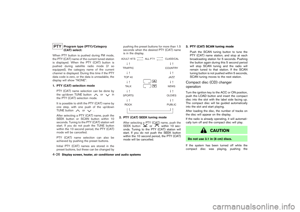 NISSAN 350Z 2007 Owner´s Manual Program type (PTY)/Category
(CAT) select:
When PTY button is pushed during FM mode,
the PTY (CAT) name of the current tuned station
is displayed. When the PTY (CAT) button is
pushed during satellite r NISSAN 350Z 2007 Owner´s Manual Program type (PTY)/Category
(CAT) select:
When PTY button is pushed during FM mode,
the PTY (CAT) name of the current tuned station
is displayed. When the PTY (CAT) button is
pushed during satellite r