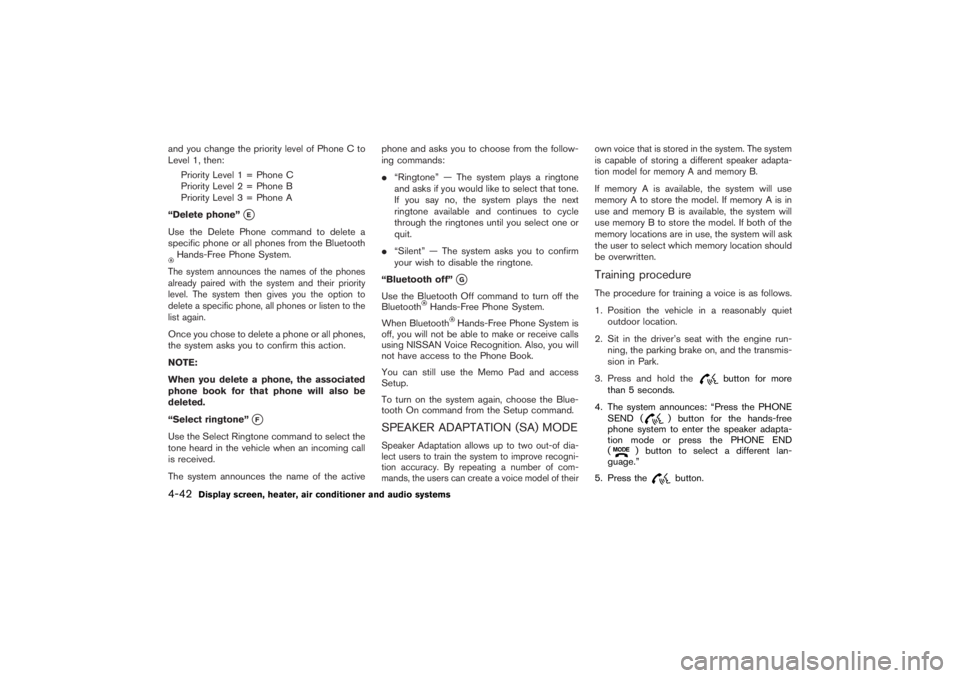 NISSAN 350Z 2007 Owner´s Manual and you change the priority level of Phone C to
Level 1, then:
Priority Level 1 = Phone C
Priority Level 2 = Phone B
Priority Level 3 = Phone A
“Delete phone”
E
Use the Delete Phone command to de NISSAN 350Z 2007 Owner´s Manual and you change the priority level of Phone C to
Level 1, then:
Priority Level 1 = Phone C
Priority Level 2 = Phone B
Priority Level 3 = Phone A
“Delete phone”
E
Use the Delete Phone command to de
