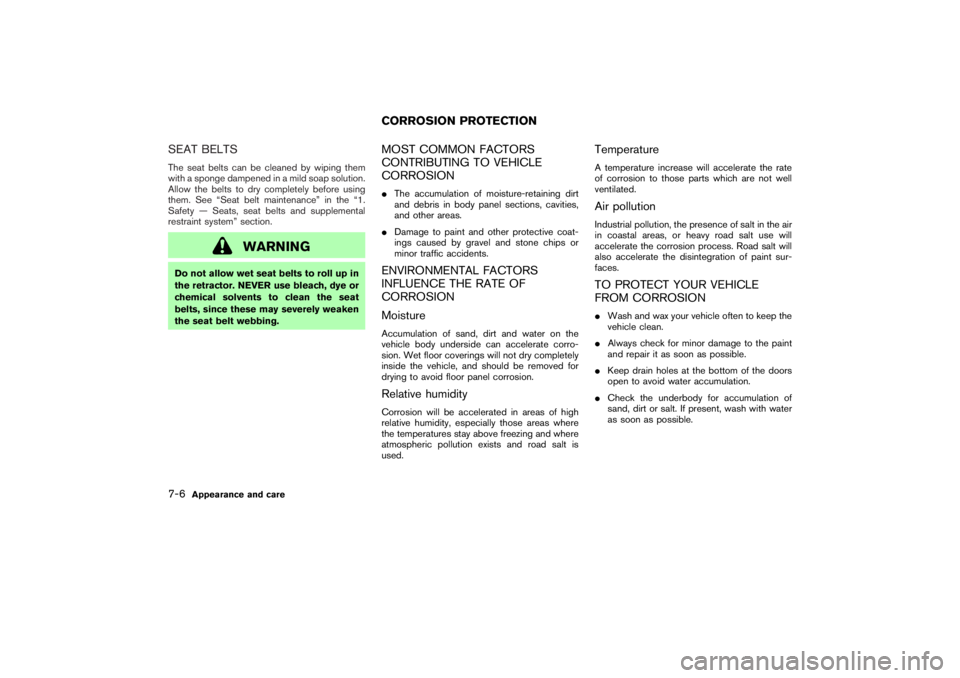 NISSAN 350Z 2007 Owner´s Manual SEAT BELTSThe seat belts can be cleaned by wiping them
with a sponge dampened in a mild soap solution.
Allow the belts to dry completely before using
them. See “Seat belt maintenance” in the “1. NISSAN 350Z 2007 Owner´s Manual SEAT BELTSThe seat belts can be cleaned by wiping them
with a sponge dampened in a mild soap solution.
Allow the belts to dry completely before using
them. See “Seat belt maintenance” in the “1.