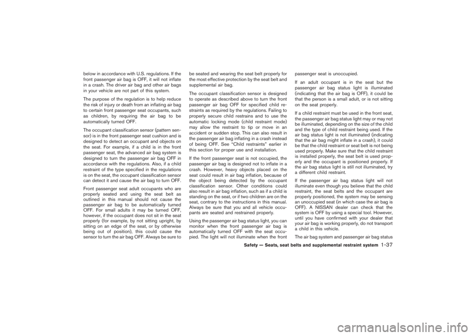 NISSAN 350Z 2007 Owner´s Manual below in accordance with U.S. regulations. If the
front passenger air bag is OFF, it will not inflate
in a crash. The driver air bag and other air bags
in your vehicle are not part of this system.
The NISSAN 350Z 2007 Owner´s Manual below in accordance with U.S. regulations. If the
front passenger air bag is OFF, it will not inflate
in a crash. The driver air bag and other air bags
in your vehicle are not part of this system.
The