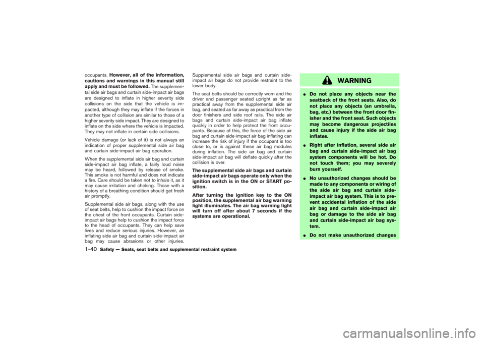 NISSAN 350Z 2007 Owner´s Manual occupants.However, all of the information,
cautions and warnings in this manual still
apply and must be followed.The supplemen-
tal side air bags and curtain side-impact air bags
are designed to infla NISSAN 350Z 2007 Owner´s Manual occupants.However, all of the information,
cautions and warnings in this manual still
apply and must be followed.The supplemen-
tal side air bags and curtain side-impact air bags
are designed to infla