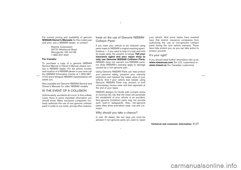 NISSAN 350Z 2006 Owner´s Manual For current pricing and availability of genuine
NISSAN Owner’s Manualsfor this model year
and prior, see a NISSAN dealer, or contact:
Resolve Corporation
20770 Westwood Road
Strongsville, OH 44136
1 NISSAN 350Z 2006 Owner´s Manual For current pricing and availability of genuine
NISSAN Owner’s Manualsfor this model year
and prior, see a NISSAN dealer, or contact:
Resolve Corporation
20770 Westwood Road
Strongsville, OH 44136
1