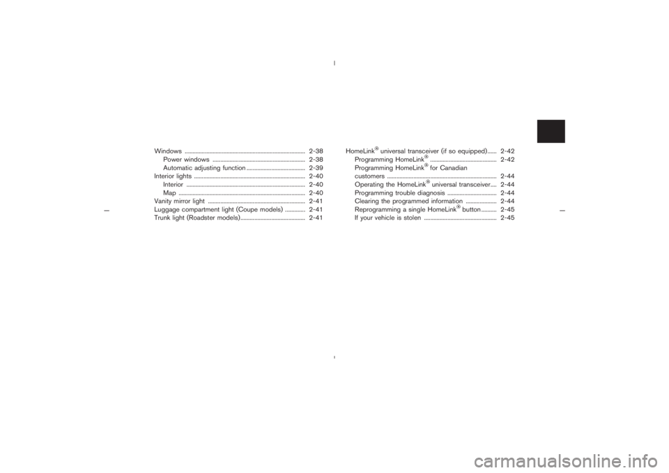 NISSAN 350Z 2005  Owner´s Manual Windows .............................................................................. 2-38
Power windows ............................................................ 2-38
Automatic adjusting function