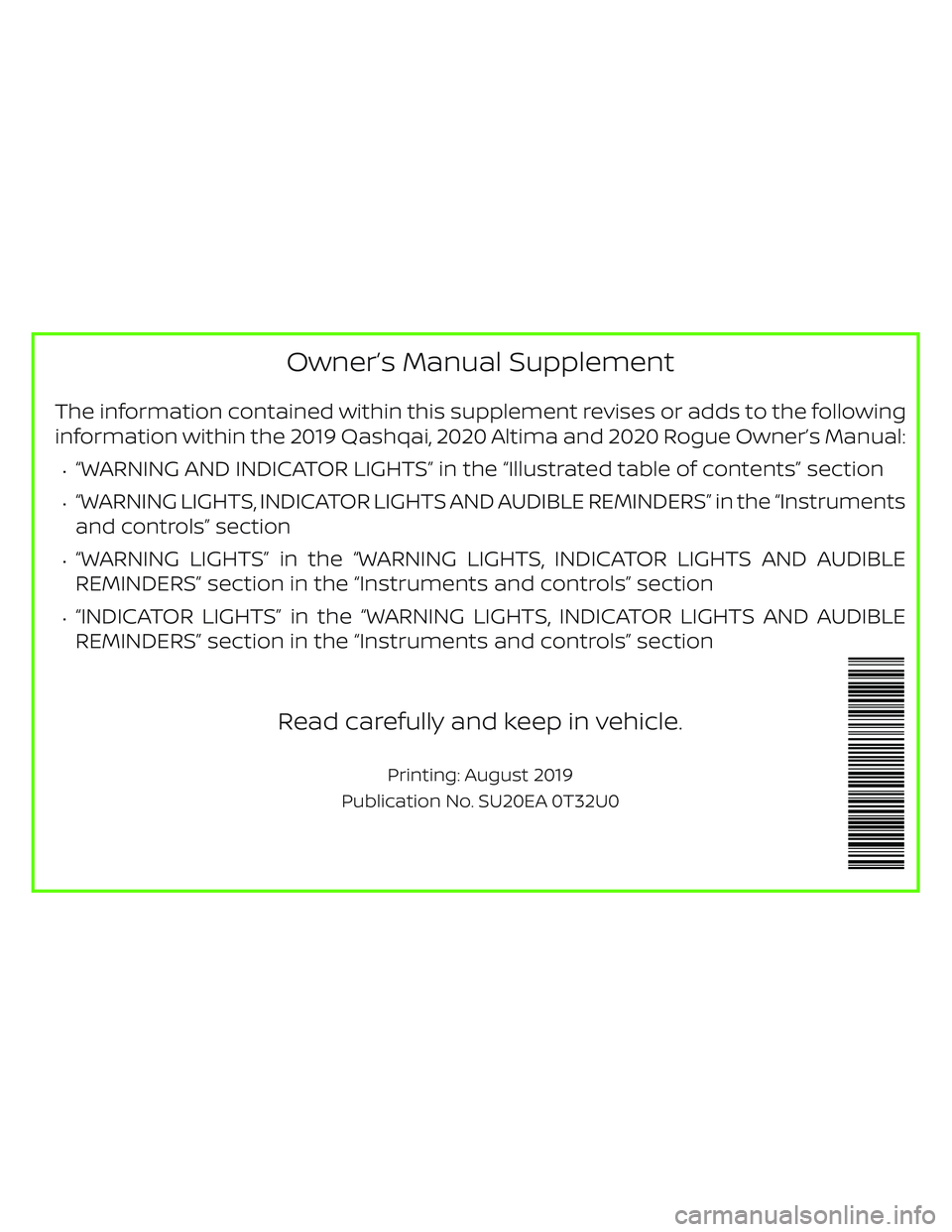 NISSAN ALTIMA 2020  Owner´s Manual Owner’s Manual Supplement
The information contained within this supplement revises or adds to the following
information within the 2019 Qashqai, 2020 Altima and 2020 Rogue Owner’s Manual:
∙“WA