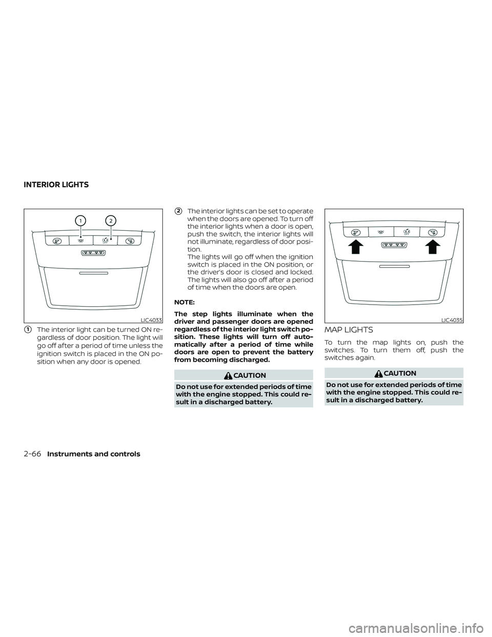 NISSAN ALTIMA 2020 Owner´s Manual 1The interior light can be turned ON re-
gardless of door position. The light will
go off af ter a period of time unless the
ignition switch is placed in the ON po-
sition when any door is opened.
2 NISSAN ALTIMA 2020 Owner´s Manual 1The interior light can be turned ON re-
gardless of door position. The light will
go off af ter a period of time unless the
ignition switch is placed in the ON po-
sition when any door is opened.
2