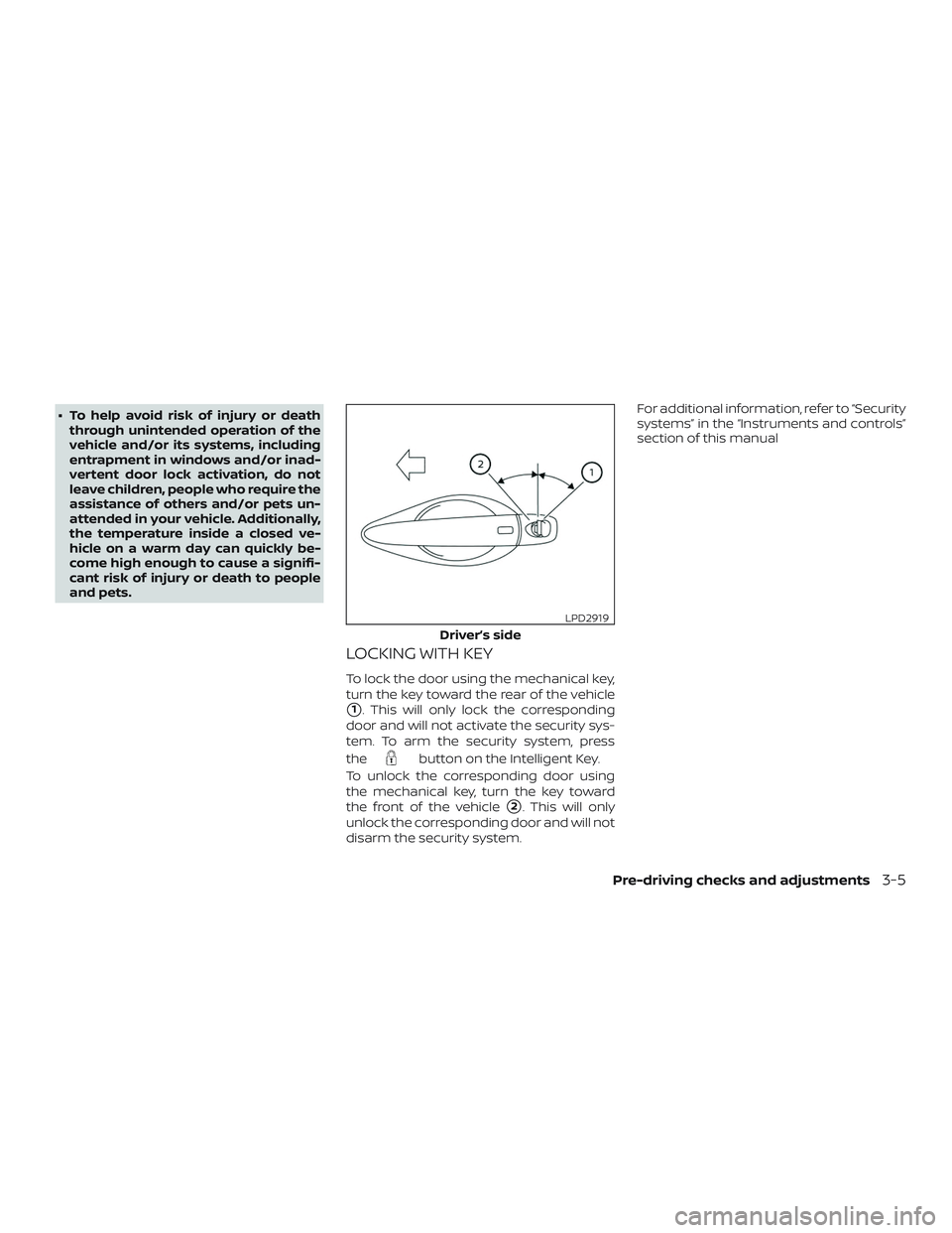 NISSAN ALTIMA 2020  Owner´s Manual ∙ To help avoid risk of injury or deaththrough unintended operation of the
vehicle and/or its systems, including
entrapment in windows and/or inad-
vertent door lock activation, do not
leave childre