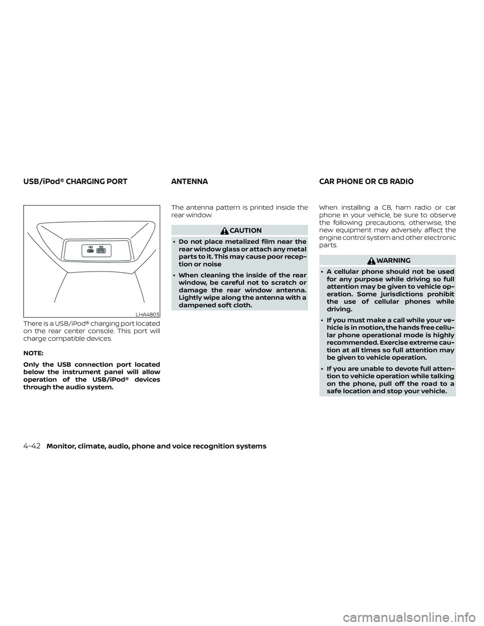 NISSAN ALTIMA 2020 Owner´s Manual There is a USB/iPod® charging port located
on the rear center console. This port will
charge compatible devices.
NOTE:
Only the USB connection port located
below the instrument panel will allow
opera NISSAN ALTIMA 2020 Owner´s Manual There is a USB/iPod® charging port located
on the rear center console. This port will
charge compatible devices.
NOTE:
Only the USB connection port located
below the instrument panel will allow
opera