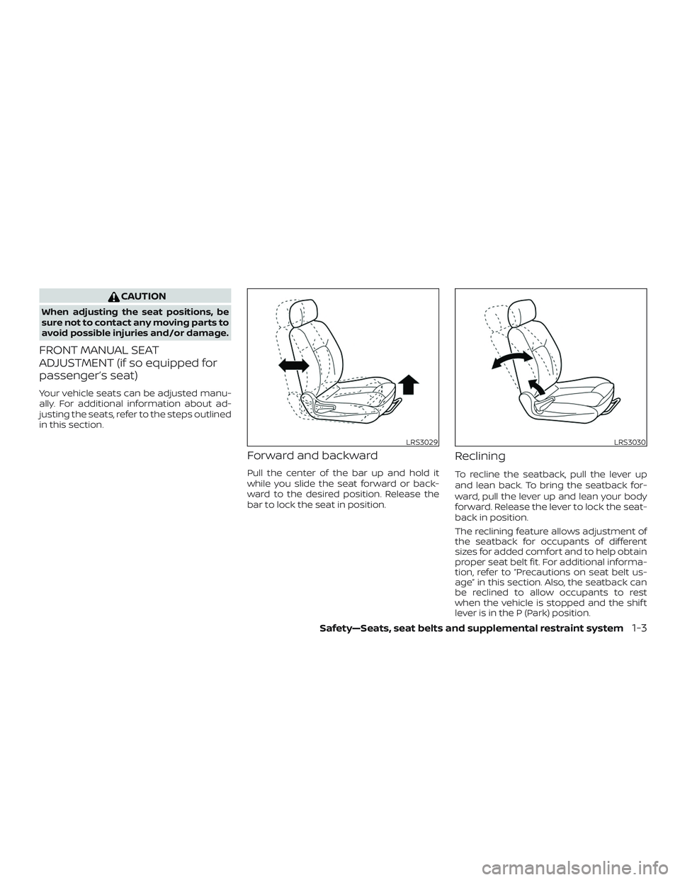 NISSAN ALTIMA 2020 Owner´s Manual CAUTION
When adjusting the seat positions, be
sure not to contact any moving parts to
avoid possible injuries and/or damage.
FRONT MANUAL SEAT
ADJUSTMENT (if so equipped for
passenger’s seat)
Your v NISSAN ALTIMA 2020 Owner´s Manual CAUTION
When adjusting the seat positions, be
sure not to contact any moving parts to
avoid possible injuries and/or damage.
FRONT MANUAL SEAT
ADJUSTMENT (if so equipped for
passenger’s seat)
Your v