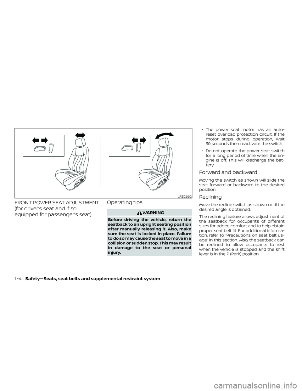 NISSAN ALTIMA 2020 Owner´s Manual FRONT POWER SEAT ADJUSTMENT
(for driver’s seat and if so
equipped for passenger’s seat)Operating tips
WARNING
Before driving the vehicle, return the
seatback to an upright seating position
af ter NISSAN ALTIMA 2020 Owner´s Manual FRONT POWER SEAT ADJUSTMENT
(for driver’s seat and if so
equipped for passenger’s seat)Operating tips
WARNING
Before driving the vehicle, return the
seatback to an upright seating position
af ter