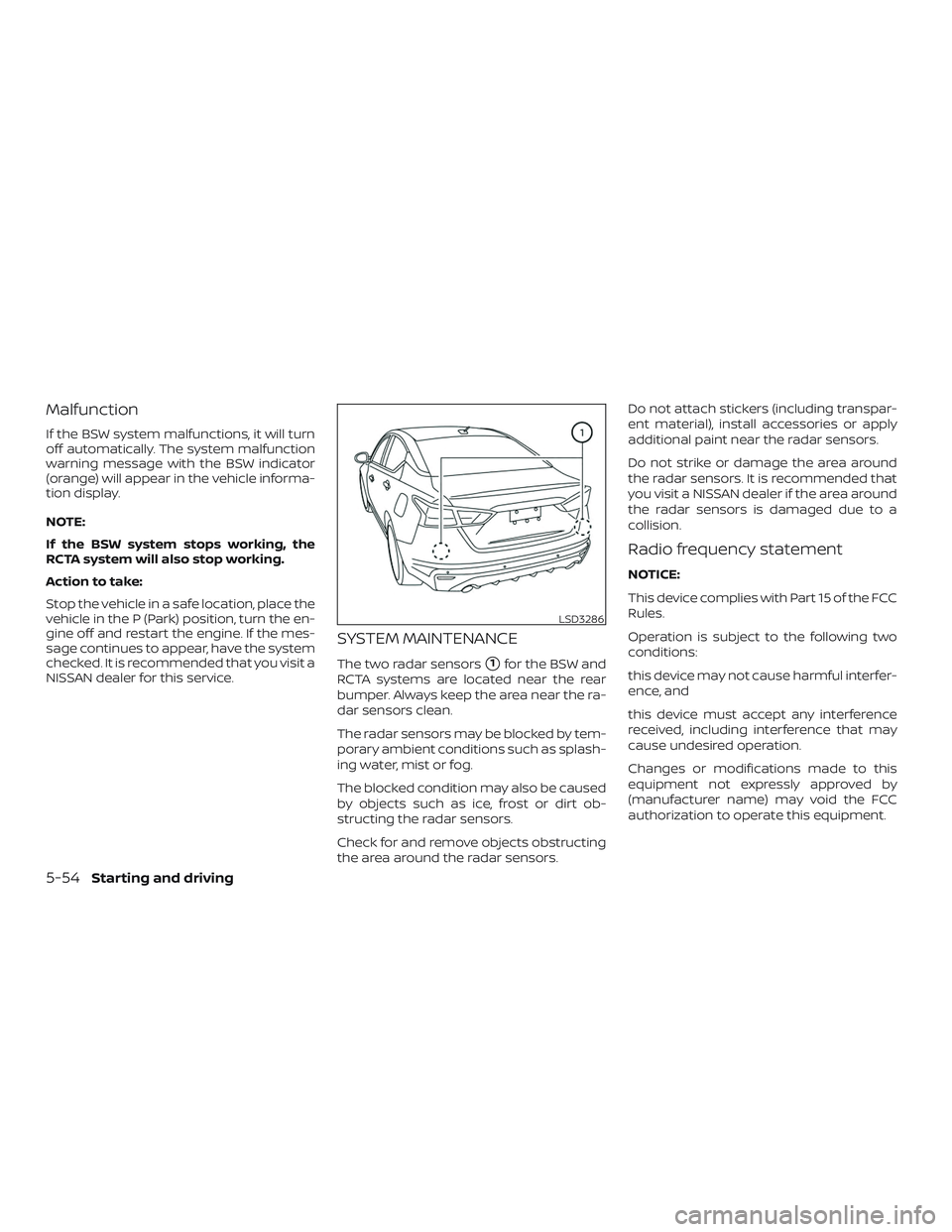 NISSAN ALTIMA 2020 Owner´s Manual Malfunction
If the BSW system malfunctions, it will turn
off automatically. The system malfunction
warning message with the BSW indicator
(orange) will appear in the vehicle informa-
tion display.
NOT NISSAN ALTIMA 2020 Owner´s Manual Malfunction
If the BSW system malfunctions, it will turn
off automatically. The system malfunction
warning message with the BSW indicator
(orange) will appear in the vehicle informa-
tion display.
NOT