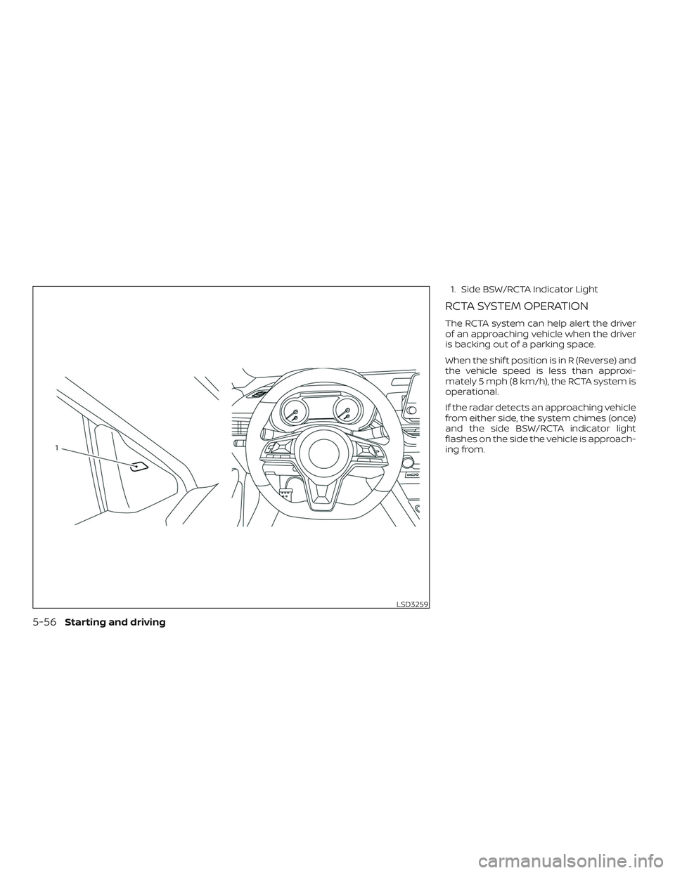 NISSAN ALTIMA 2020  Owner´s Manual 1. Side BSW/RCTA Indicator Light
RCTA SYSTEM OPERATION
The RCTA system can help alert the driver
of an approaching vehicle when the driver
is backing out of a parking space.
When the shif t position i