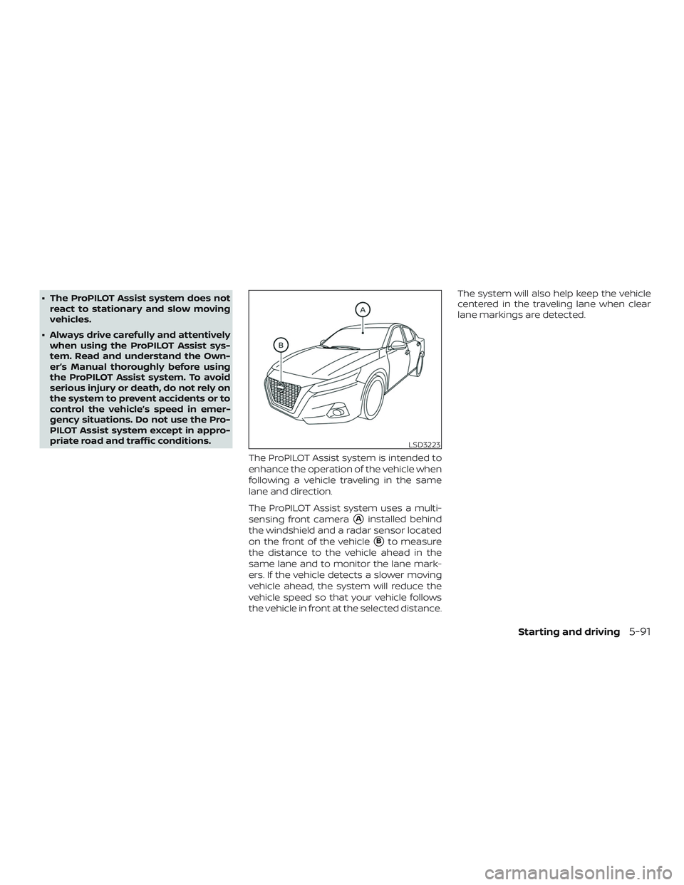 NISSAN ALTIMA 2020 Owner´s Manual ∙ The ProPILOT Assist system does notreact to stationary and slow moving
vehicles.
∙ Always drive carefully and attentively when using the ProPILOT Assist sys-
tem. Read and understand the Own-
er NISSAN ALTIMA 2020 Owner´s Manual ∙ The ProPILOT Assist system does notreact to stationary and slow moving
vehicles.
∙ Always drive carefully and attentively when using the ProPILOT Assist sys-
tem. Read and understand the Own-
er