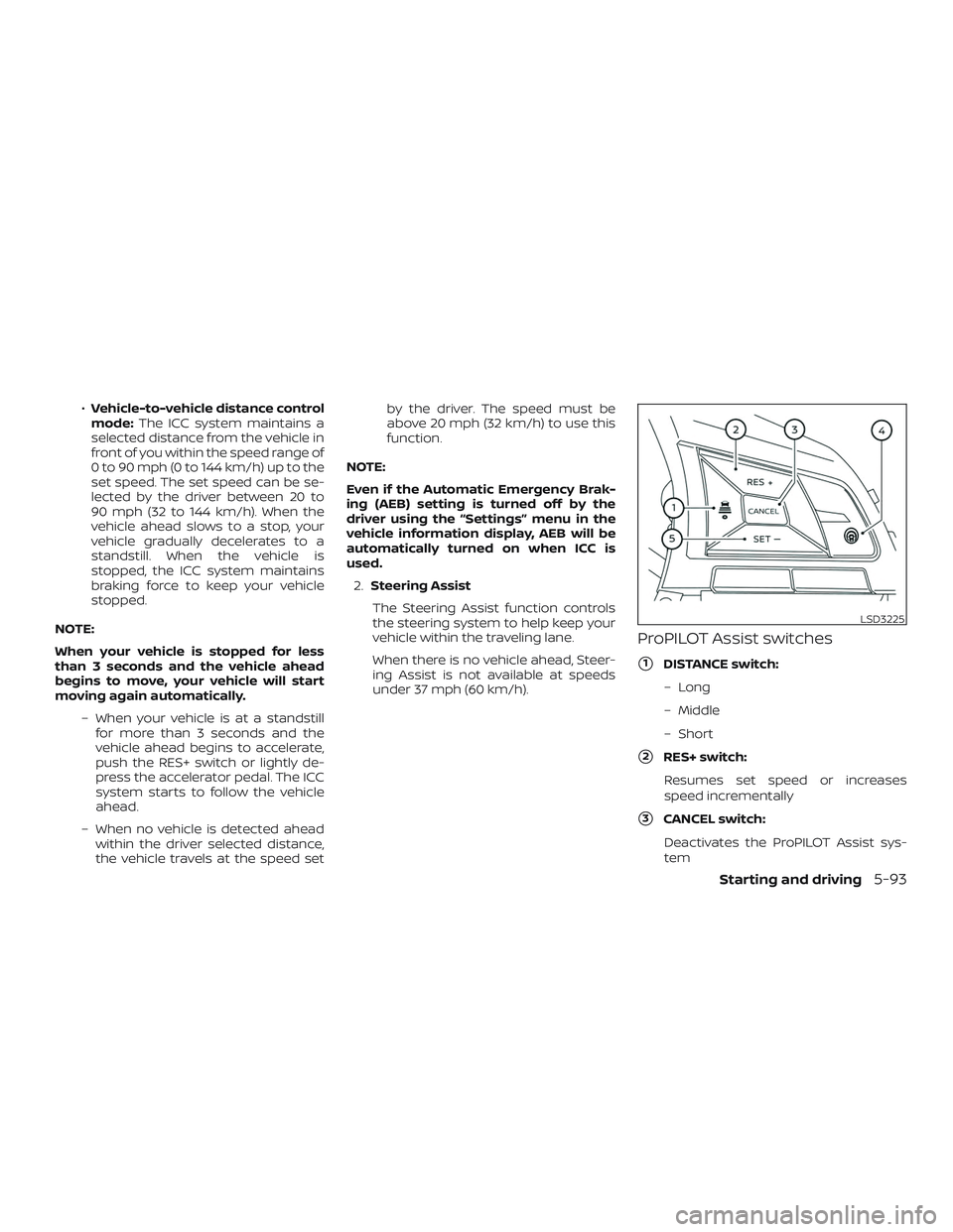NISSAN ALTIMA 2020 Owner´s Manual ∙Vehicle-to-vehicle distance control
mode: The ICC system maintains a
selected distance from the vehicle in
front of you within the speed range of
0 to 90 mph (0 to 144 km/h) up to the
set speed. Th NISSAN ALTIMA 2020 Owner´s Manual ∙Vehicle-to-vehicle distance control
mode: The ICC system maintains a
selected distance from the vehicle in
front of you within the speed range of
0 to 90 mph (0 to 144 km/h) up to the
set speed. Th