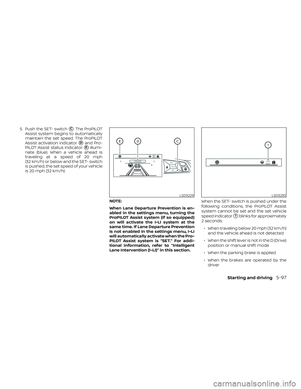 NISSAN ALTIMA 2020 Owner´s Manual 5. Push the SET- switchC. The ProPILOT
Assist system begins to automatically
maintain the set speed. The ProPILOT
Assist activation indicator
Dand Pro-
PILOT Assist status indicator
Eillumi-
nate ( NISSAN ALTIMA 2020 Owner´s Manual 5. Push the SET- switchC. The ProPILOT
Assist system begins to automatically
maintain the set speed. The ProPILOT
Assist activation indicator
Dand Pro-
PILOT Assist status indicator
Eillumi-
nate (