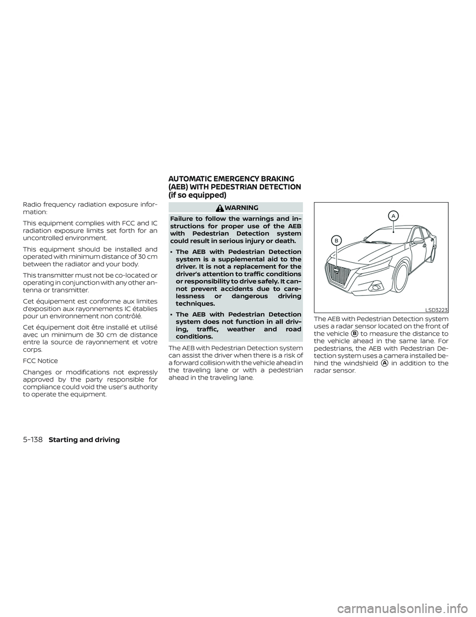 NISSAN ALTIMA 2020  Owner´s Manual Radio frequency radiation exposure infor-
mation:
This equipment complies with FCC and IC
radiation exposure limits set forth for an
uncontrolled environment.
This equipment should be installed and
op