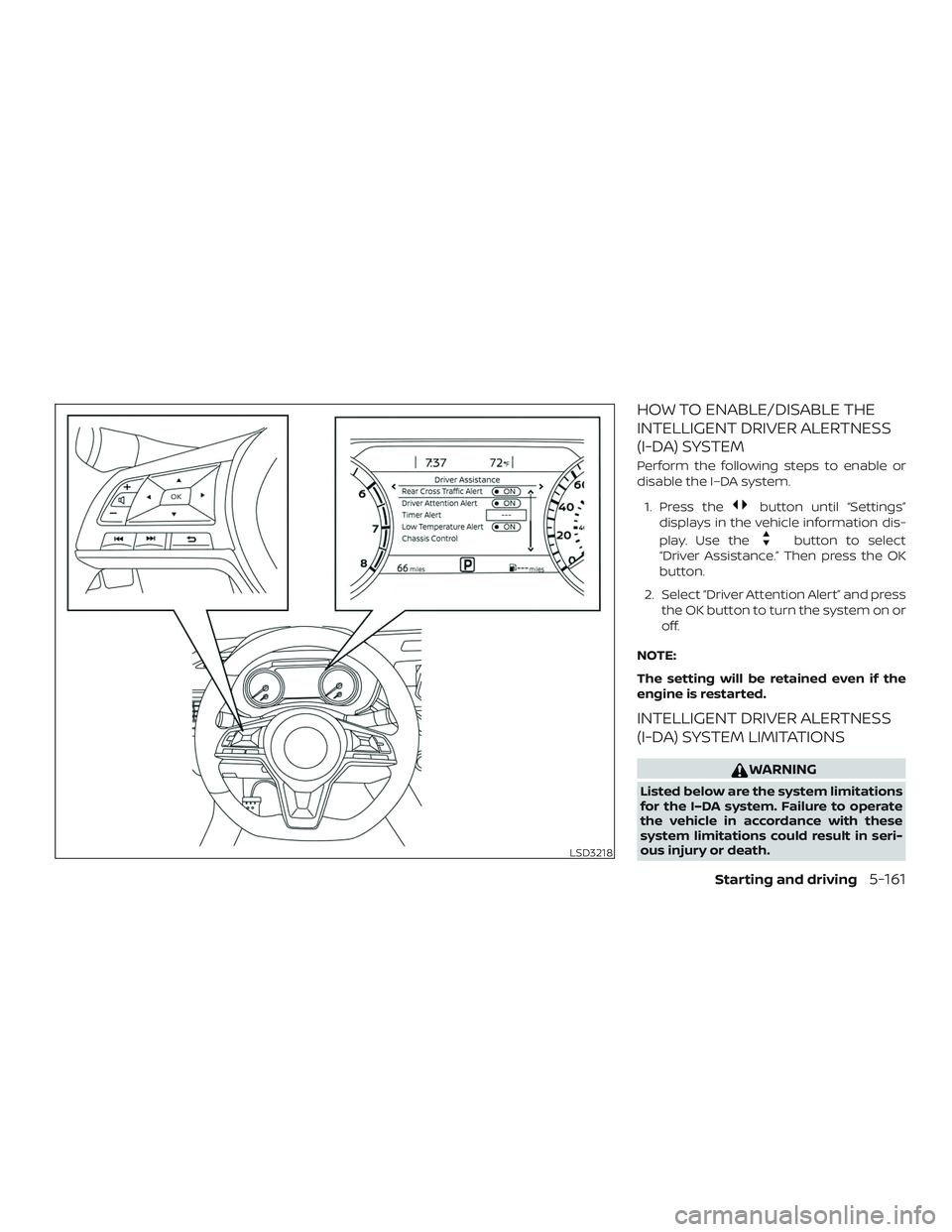 NISSAN ALTIMA 2020  Owner´s Manual HOW TO ENABLE/DISABLE THE
INTELLIGENT DRIVER ALERTNESS
(I-DA) SYSTEM
Perform the following steps to enable or
disable the I–DA system.1. Press the
button until “Settings”
displays in the vehicle