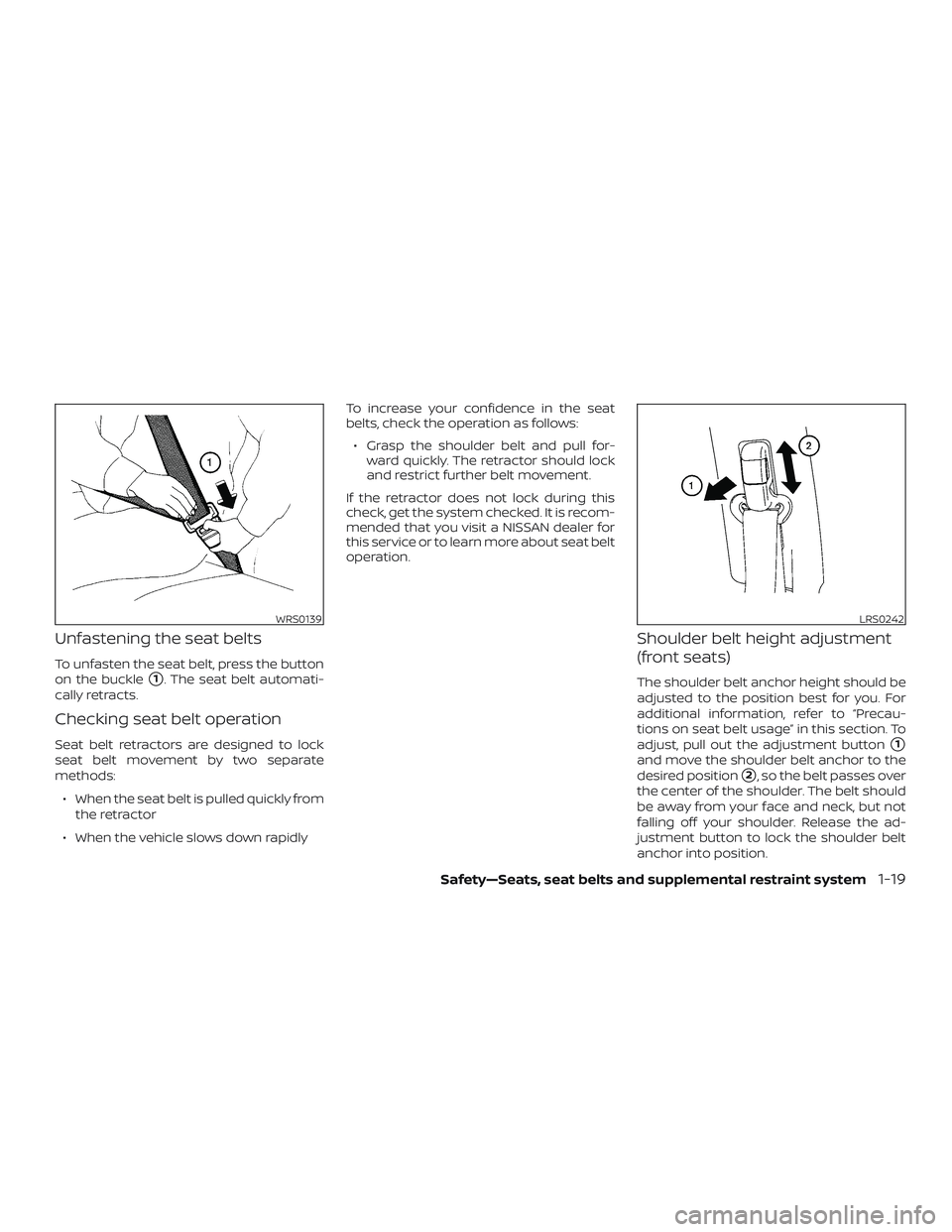 NISSAN ALTIMA 2020 Owner´s Manual Unfastening the seat belts
To unfasten the seat belt, press the button
on the buckle
1. The seat belt automati-
cally retracts.
Checking seat belt operation
Seat belt retractors are designed to lock
NISSAN ALTIMA 2020 Owner´s Manual Unfastening the seat belts
To unfasten the seat belt, press the button
on the buckle
1. The seat belt automati-
cally retracts.
Checking seat belt operation
Seat belt retractors are designed to lock
