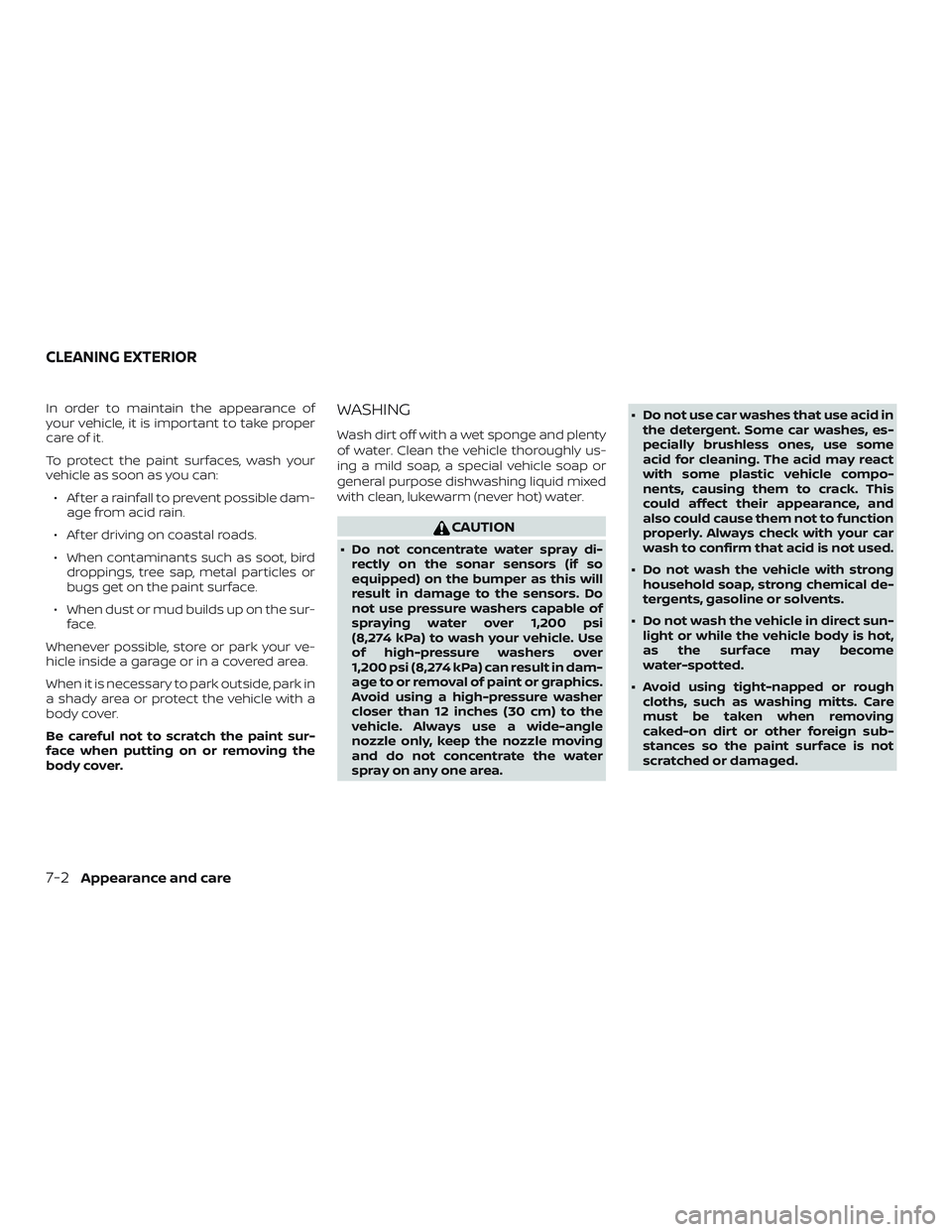 NISSAN ALTIMA 2020 Owner´s Manual In order to maintain the appearance of
your vehicle, it is important to take proper
care of it.
To protect the paint surfaces, wash your
vehicle as soon as you can:∙ Af ter a rainfall to prevent pos NISSAN ALTIMA 2020 Owner´s Manual In order to maintain the appearance of
your vehicle, it is important to take proper
care of it.
To protect the paint surfaces, wash your
vehicle as soon as you can:∙ Af ter a rainfall to prevent pos